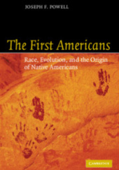 Okładka książki The First Americans Race, Evolution and the Origin of Native Americans Joseph F. Powell