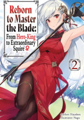 Okładka książki Reborn to Master the Blade: From Hero-King to Extraordinary Squire, Vol. 2 (light novel) Hayaken, Nagu