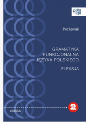 Okładka książki Gramatyka funkcjonalna języka polskiego. Fleksja Piotr Lewiński