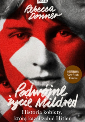 Okładka książki Podwójne życie Mildred. Historia kobiety, którą kazał zabić Hitler Rebecca Donner