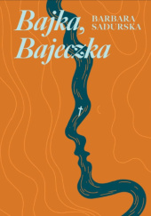 Okładka książki Bajka, Bajeczka Barbara Sadurska