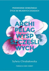 Okładka książki Archipelag wysp szczęśliwych Sylwia Chrabołowska