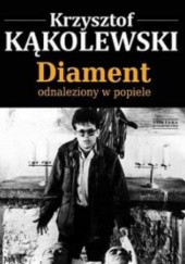 Okładka książki Diament odnaleziony w popiele Krzysztof Kąkolewski