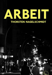 Okładka książki Arbeit Thorsten Nagelschmidt