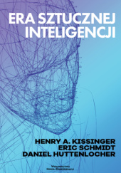 Okładka książki Era Sztucznej Inteligencji Daniel Huttenlocher, Henry Kissinger, Eric Schmidt