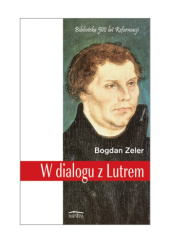 Okładka książki W dialogu z Lutrem Bogdan Zeler