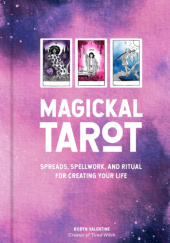Okładka książki Magickal Tarot: Spreads, Spellwork, and Ritual for Creating Your Life Robyn Valentine