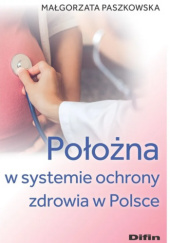 Okładka książki Położna w systemie ochrony zdrowia w Polsce Małgorzata Paszkowska