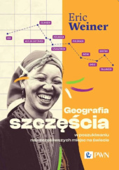 Okładka książki Geografia szczęścia. W poszukiwaniu najszczęśliwszych miejsc na świecie Eric Weiner