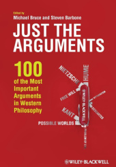 Okładka książki Just the Arguments: 100 of the Most Important Arguments in Western Philosophy Steven Barbone, Michael Bruce