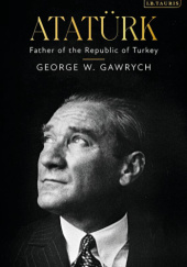 Okładka książki Atatürk: Father of the Republic of Turkey George W. Gawrych
