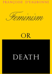 Okładka książki Feminism or Death: How the Women's Movement Can Save the Planet Francoise d'Eaubonne