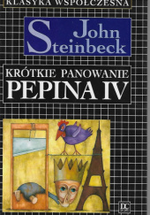 Okładka książki Krótkie panowanie Pepina IV John Steinbeck