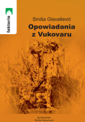 Okładka książki Opowiadania z Vukovaru Sinisa Glavasević