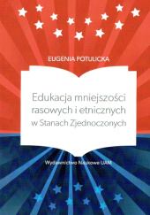 Okładka książki Edukacja mniejszości rasowych i etnicznych w Stanach Zjednoczonych Eugenia Potulicka