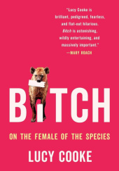 Okładka książki Bitch: On the Female of the Species Lucy Cooke