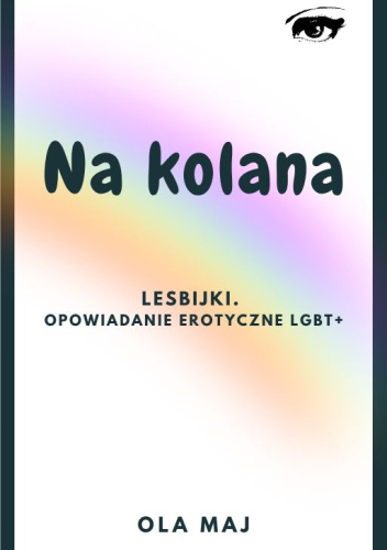 Na kolana. Lesbijki. Opowiadania erotyczne LGBT+ - Ola Maj | Książka w