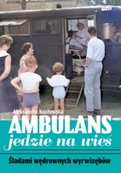 Okładka książki Ambulans jedzie na wieś. Śladami wędrownych wyrwizębów Aleksandra Kozłowska