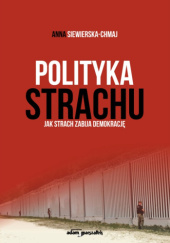 Okładka książki Polityka strachu. Jak strach zabija demokrację Anna Siewierska-Chmaj