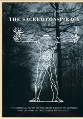 The Sacred Conspiracy. The Internal Papers of the Secret Society of Acéphale and Lectures to the College of Sociology