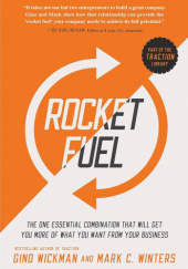 Okładka książki Rocket Fuel: The One Essential Combination That Will Get You More of What You Want from Your Business Mark C. Winters, Gino Wickman