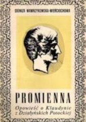Okładka książki Promienna : opowieść biograficzna o Klaudynie z Działyńskich Potockiej (1801-1836) Dioniza Wawrzykowska-Wierciochowska