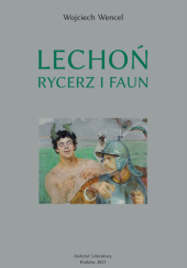 Okładka książki Lechoń. Rycerz i faun Wojciech Wencel