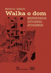 Okładka książki Walka o dom. Wspomnienia syryjskiej architektki Marwa Al-Sabouni