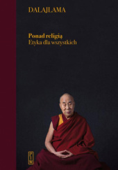 Okładka książki Ponad religią. Etyka dla wszystkich Dalajlama XIV