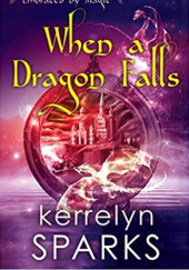 Okładka książki When a Dragon Falls Kerrelyn Sparks