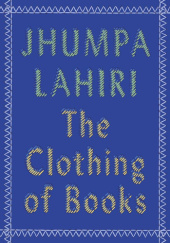 Okładka książki the clothing of books Jhumpa Lahiri