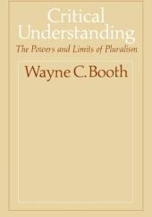 Okładka książki Critical Understanding: The Powers and Limits of Pluralism Wayne Clayson Booth