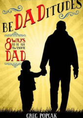 Okładka książki BeDADitudes: 8 Ways to Be an Awesome Dad Gregory K. Popcak