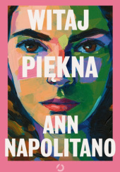Okładka książki Witaj, piękna Ann Napolitano