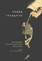 Terra incognita. Fantastyka nieoczywistych obszarów