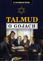 Okładka książki Talmud o gojach a kwestia żydowska w Polsce. Stanisław Trzeciak