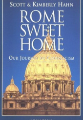 Okładka książki Rome Sweet Home: Our Journey to Catholicism Kimberley Hahn, Scott Hahn
