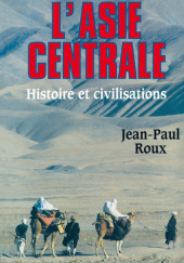 Okładka książki L'Asie centrale: Histoire et civilisations Jean-Paul Roux