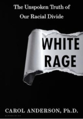 Okładka książki White Rage: The Unspoken Truth of Our Racial Divide Carol Anderson