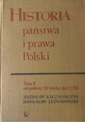 Historia państwa i prawa Polski. Tom II od połowy XV wieku do r.1795