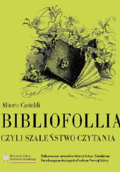 Okładka książki Bibliofollia, czyli szaleństwo czytania Alberto Castoldi