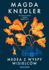 Okładka książki Medea z Wyspy Wisielców Mag­da­ Knedler