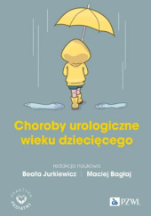 Okładka książki Choroby urologiczne wieku dziecięcego Maciej Bagłaj, Beata Jurkiewicz