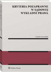 Okładka książki Kryteria pozaprawne w sądowej wykładni prawa Leszek Leszczyński