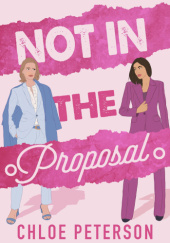 Okładka książki Not In The Proposal Chloe Peterson