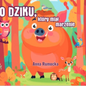 Okładka książki O dziku, który miał marzenie Anna Rumocka-Woźniakowska