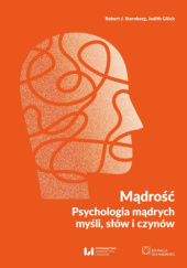 Okładka książki Mądrość. Psychologia mądrych myśli, słów i czynów Judith Glück, Robert J. Sternberg, Krzysztof J. Szmidt