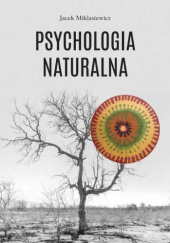 Okładka książki Psychologia Naturalna Jacek Miklasiewicz