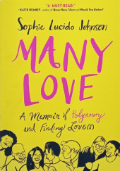 Okładka książki Many Love. A Memoir of Polyamory and Finding Love(s) Sophie Lucido Johnson