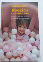 Okładka książki Rodzicu, daj dziecku czas! Marcin Machowski